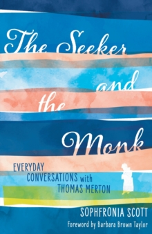 The Seeker and the Monk : Everyday Conversations with Thomas Merton