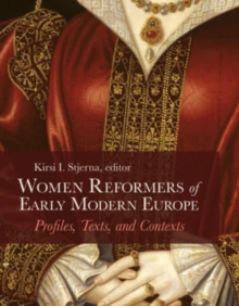 Women Reformers of Early Modern Europe : Profiles, Texts, and Contexts