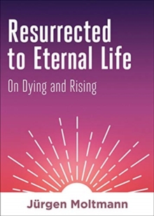 Resurrected to Eternal Life : On Dying and Rising
