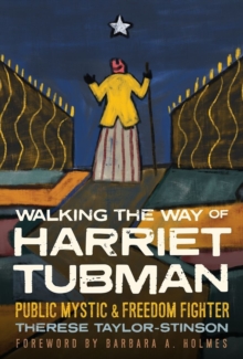 Walking the Way of Harriet Tubman : Public Mystic and Freedom Fighter