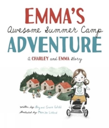 Emma's Awesome Summer Camp Adventure : A Charley And Emma Story