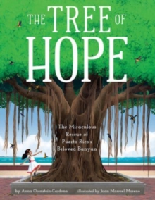 The Tree of Hope : The Miraculous Rescue of Puerto Ricos Beloved Banyan