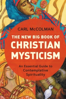 The New Big Book of Christian Mysticism : An Essential Guide to Contemplative Spirituality