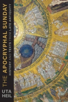 The Apocryphal Sunday : History and Texts from Late Antiquity