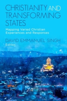 Christianity and Transforming States : Mapping Varied Christian Experiences and Responses