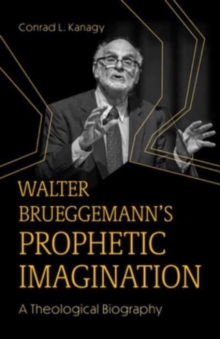 Walter Brueggemann's Prophetic Imagination : A Theological Biography