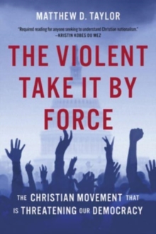 Augsburg Fortress Publishers The Violent Take It By Force , The Christian Movement That Is Threatening Our Democracy