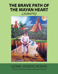 The Brave Path of the Mayan Heart : (Juanito)