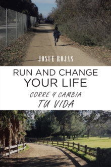 Run and Change Your Life : Corre Y Cambia Tu Vida