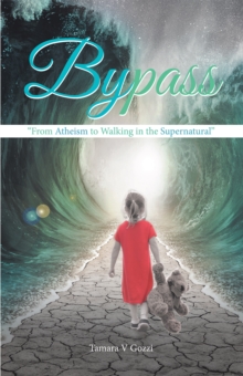 Bypass : "From Atheism to Walking in the Supernatural"