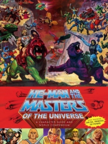 He-man And The Masters Of The Universe : A Character Guide and World Compendium