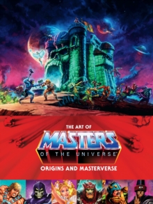 The Art Of Masters Of The Universe: Origins And Masterverse