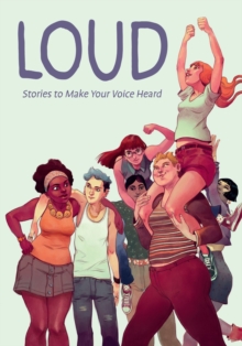 Loud: Stories To Make Your Voice Heard