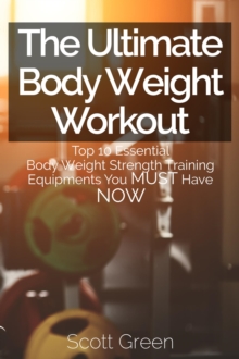 Ultimate BodyWeight Workout : Top 10 Essential Body Weight Strength Training Equipments You MUST Have NOW