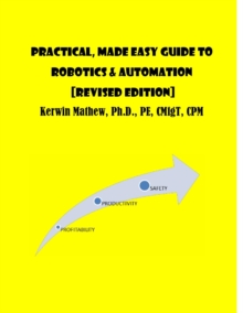 Practical, Made Easy Guide To Robotics & Automation [Revised Edition]