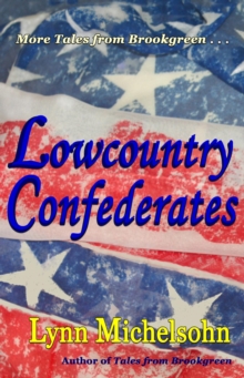 Lowcountry Confederates: Rebels, Yankees, and South Carolina Rice Plantations