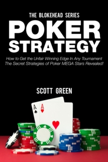 Poker Strategy:How to Get the Unfair Winning Edge In Any Tournament. The Secret Strategies Of Poker MEGA Stars Revealed!