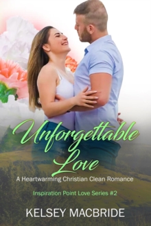 Unforgettable Love - A Clean &  Wholesome Contemporary Romance