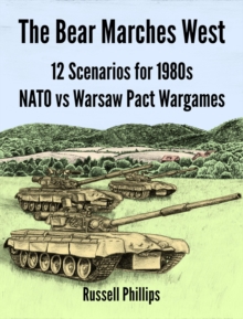 Bear Marches West: 12 Scenarios for 1980s NATO vs Warsaw Pact Wargames