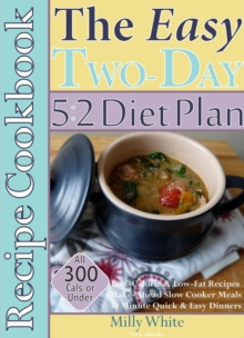 Easy Two-Day 5:2 Diet Plan Recipe Cookbook All 300 Calories & Under, Low-Calorie & Low-Fat Recipes,  Make-Ahead Slow Cooker Meals, 30 Minute Quick & Easy Dinners