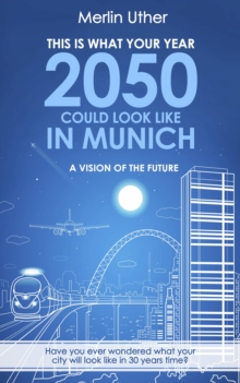 This is what your Year 2050 could look like in Munich - A Vision of the Future