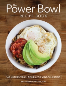The Power Bowl Recipe Book : 140 Nutrient-Rich Dishes for Mindful Eating, Paperback / softback Book The Power Bowl Recipe Book : 140 Nutrient-Rich Dishes for Mindful Eating, Paperback / softback Book