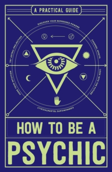 How to Be a Psychic : A Practical Guide, Paperback / softback Book How to Be a Psychic : A Practical Guide, Paperback / softback Book