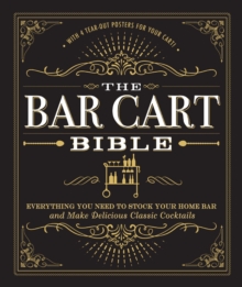 The Bar Cart Bible : Everything You Need to Stock Your Home Bar and Make Delicious Classic Cocktails, Hardback Book The Bar Cart Bible : Everything You Need to Stock Your Home Bar and Make Delicious Classic Cocktails, Hardback Book