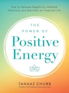 The Power of Positive Energy : Everything you need to awaken your soul, raise your vibration, and manifest an inspired life, Paperback Book The Power of Positive Energy : Everything you need to awaken your soul, raise your vibration, and manifest an inspired life, Paperback Book