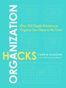 Organization Hacks : Over 350 Simple Solutions to Organize Your Home in No Time!, Paperback / softback Book Organization Hacks : Over 350 Simple Solutions to Organize Your Home in No Time!, Paperback / softback Book