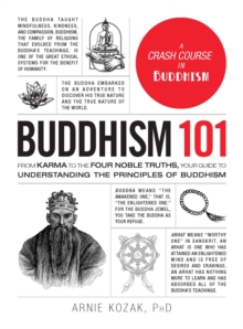 Buddhism 101 : From Karma to the Four Noble Truths, Your Guide to Understanding the Principles of Buddhism, Hardback Book Buddhism 101 : From Karma to the Four Noble Truths, Your Guide to Understanding the Principles of Buddhism, Hardback Book