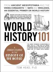 World History 101 : From ancient Mesopotamia and the Viking conquests to NATO and WikiLeaks, an essential primer on world history