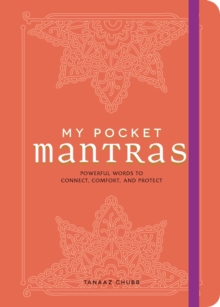 My Pocket Mantras : Powerful Words to Connect, Comfort, and Protect