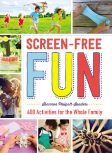 Screen-Free Fun : 400 Activities for the Whole Family