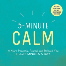 5-Minute Calm : A More Peaceful, Rested, and Relaxed You in Just 5 Minutes a Day, Paperback / softback Book 5-Minute Calm : A More Peaceful, Rested, and Relaxed You in Just 5 Minutes a Day, Paperback / softback Book