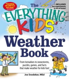 The Everything KIDS' Weather Book : From Tornadoes to Snowstorms, Puzzles, Games, and Facts That Make Weather for Kids Fun!