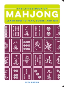 The Little Book of Mahjong : Learn How to Play, Score, and Win, Hardback Book The Little Book of Mahjong : Learn How to Play, Score, and Win, Hardback Book