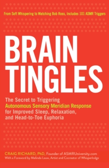 Brain Tingles : The Secret to Triggering Autonomous Sensory Meridian Response for Improved Sleep, Stress Relief, and Head-to-Toe Euphoria, Paperback / softback Book Brain Tingles : The Secret to Triggering Autonomous Sensory Meridian Response for Improved Sleep, Stress Relief, and Head-to-Toe Euphoria, Paperback / softback Book