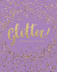 Glitter! : A Celebration of Sparkle, Hardback Book Glitter! : A Celebration of Sparkle, Hardback Book