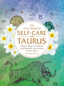 The Little Book of Self-Care for Taurus : Simple Ways to Refresh and Restore-According to the Stars