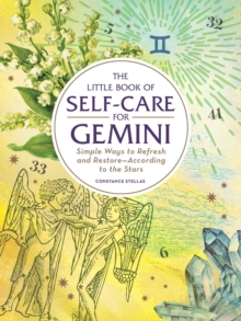 The Little Book of Self-Care for Gemini : Simple Ways to Refresh and Restore-According to the Stars, Hardback Book The Little Book of Self-Care for Gemini : Simple Ways to Refresh and Restore-According to the Stars, Hardback Book