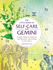 The Little Book of Self-Care for Gemini : Simple Ways to Refresh and Restore-According to the Stars