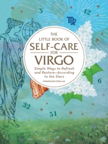 The Little Book of Self-Care for Virgo : Simple Ways to Refresh and Restore-According to the Stars