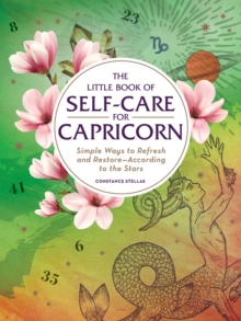 The Little Book of Self-Care for Capricorn : Simple Ways to Refresh and Restore-According to the Stars