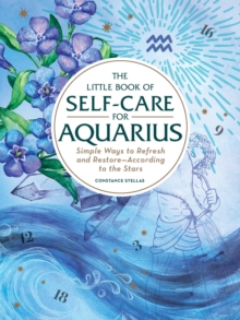 The Little Book of Self-Care for Aquarius : Simple Ways to Refresh and Restore-According to the Stars