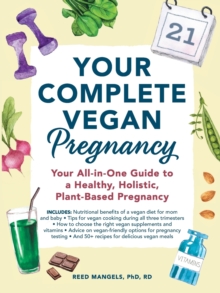 Your Complete Vegan Pregnancy : Your All-in-One Guide to a Healthy, Holistic, Plant-Based Pregnancy