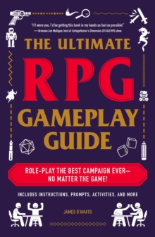 The Ultimate RPG Gameplay Guide : Role-Play the Best Campaign Ever-No Matter the Game!