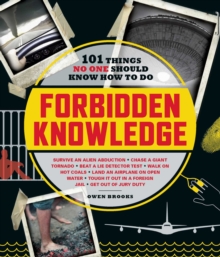 Forbidden Knowledge : 101 Things No One Should Know How to Do