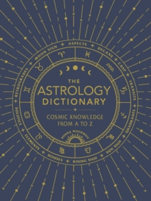 The Astrology Dictionary : Cosmic Knowledge from A to Z