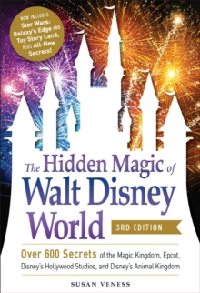 The Hidden Magic of Walt Disney World, 3rd Edition : Over 600 Secrets of the Magic Kingdom, EPCOT, Disney's Hollywood Studios, and Disney's Animal Kingdom